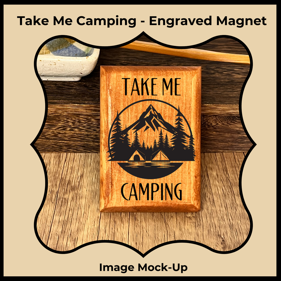 Wooden Engraved Magnet - Take Me Camping!